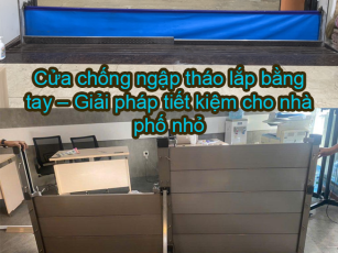 Cửa chống ngập tháo lắp bằng tay – Giải pháp tiết kiệm cho nhà phố nhỏ