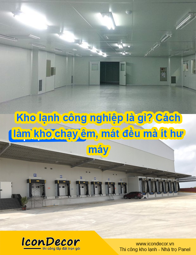 Kho lạnh công nghiệp là gì? Cách làm kho chạy êm, mát đều mà ít hư máy