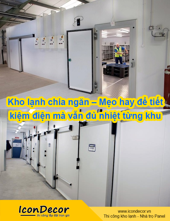 Kho lạnh chia ngăn – Mẹo hay để tiết kiệm điện mà vẫn đủ nhiệt từng khu