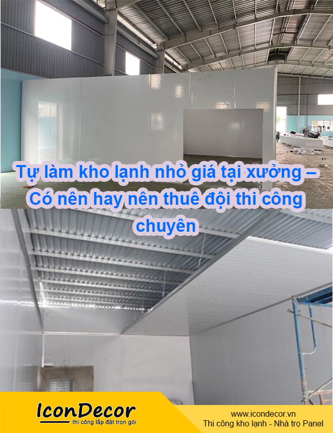 Tự làm kho lạnh nhỏ giá tại xưởng – Có nên hay nên thuê đội thi công chuyên